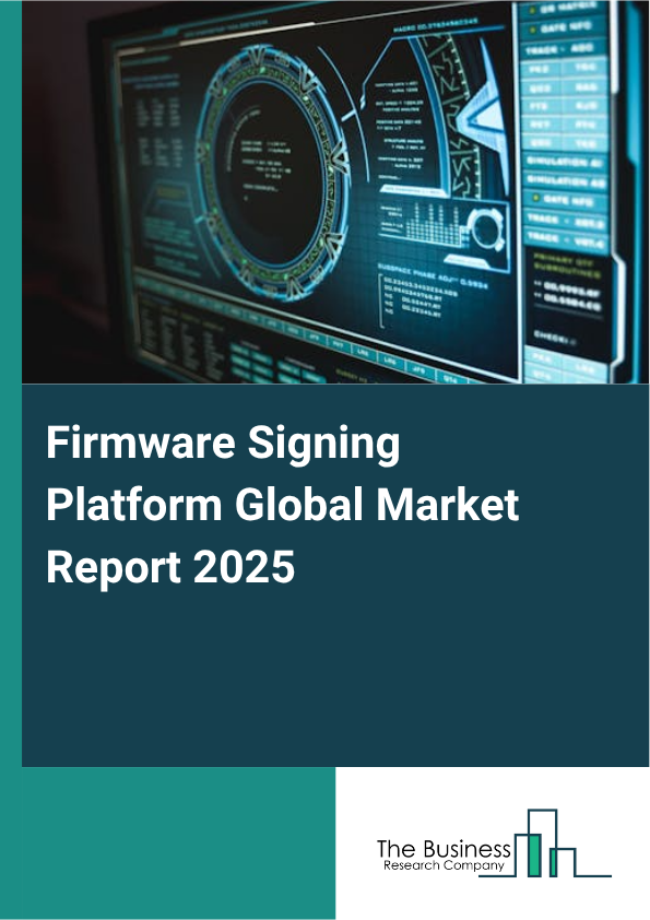Global Firmware Signing Platform Market Report 2025