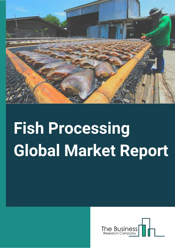 Fish Processing Global Market Report 2025 – By Source (Marine, Inland), By Species (Fish, Crustaceans, Mollusks, Other Species), By Processing (Frozen, Preserved, Other Processes), By Application (Food, Non-food) – Market Size, Trends, And Global Forecast 2025-2034
