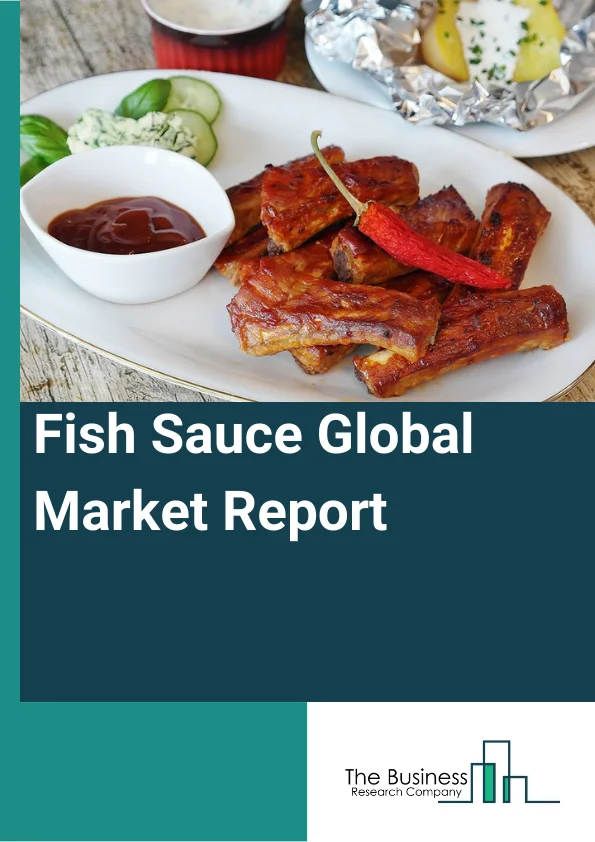 Fish Sauce Global Market Report 2025 – By Product Type (Korean Fish Sauce, Japanese Fish Sauce, Southeast Asian Fish Sauce, Western Fish Sauce), By Flavor (Plain, Spiced), By Price (Basic, Premium), By Distribution Channel (Supermarket And Hypermarket, Convenience Stores, Specialty Stores, Online Retailers), By Application (Domestic Use, Restaurants, Food Industries) – Market Size, Trends, And Global Forecast 2025-2034