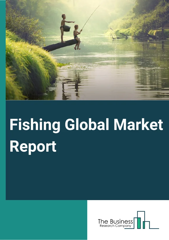 Fishing Global Market Report 2024 – By Fishing Method Type (Pots And Traps, Line And Pole, Large Nets, Single Line Trolling), By Location Type (River, Lake, Sea), By Species Type (Clams, Carp, Cord, Tuna, Salmon, Squids, Shrimp, Cephalopod, Groundfish), By Distribution Channel (Online, Offline), By End-user (Individual Consumers, Clubs, Sports Organizers) – Market Size, Trends, And Global Forecast 2024-2033