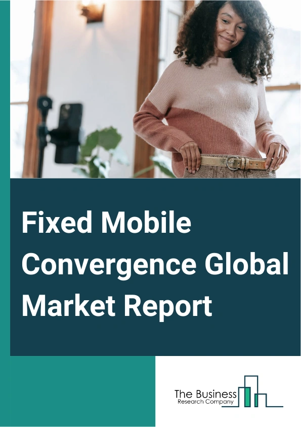 Fixed Mobile Convergence Global Market Report 2025 – By Convergence Type (Session Redirection, Private Branch Exchange (PBX) Mobility, Client Software, Dual Mode Support), By Component (Voice, Videotelephony, Social Netw...