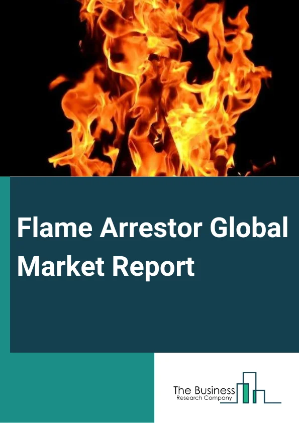 Flame Arrestor Global Market Report 2024 – By Type (In-line, End-of-line), By Application (Storage Tank, Pipeline, Incinerator, Ventilation System, Other Applications), By End-User (Oil and Gas, Chemicals, Pharmaceutical, Mining, Power Generation, Other End Users) – Market Size, Trends, And Global Forecast 2024-2033
