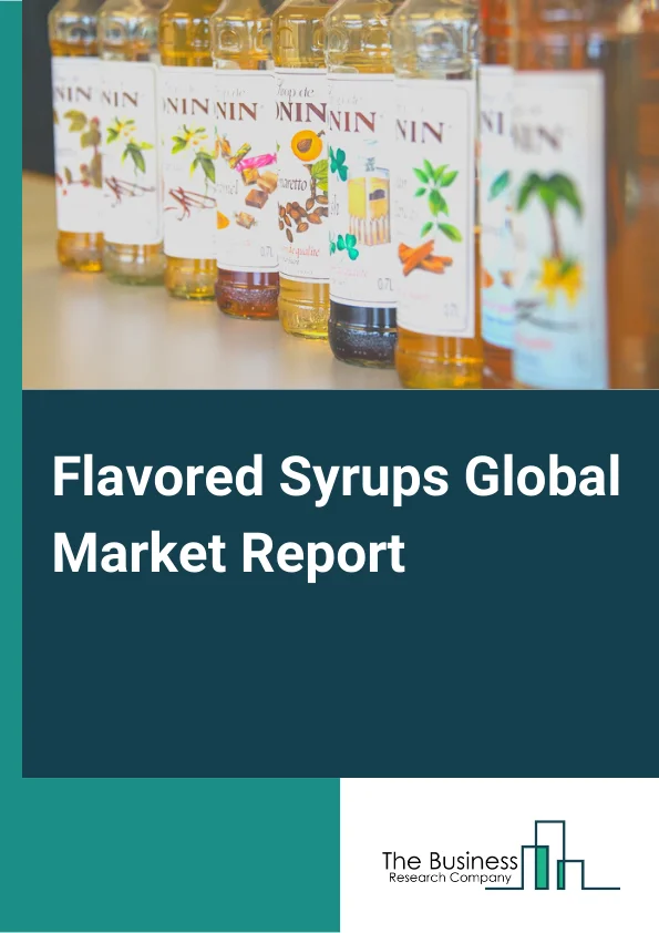 Flavored Syrups Global Market Report 2025 – By Product Type( Natural, Synthetic), By Flavor Type( Fruit, Chocolate, Vanilla, Coffee, Herbs and Seasonings, Other Flavors), By Distribution Channel( Food Service, Food Retail) – Market Size, Trends, And Global Forecast 2025-2034