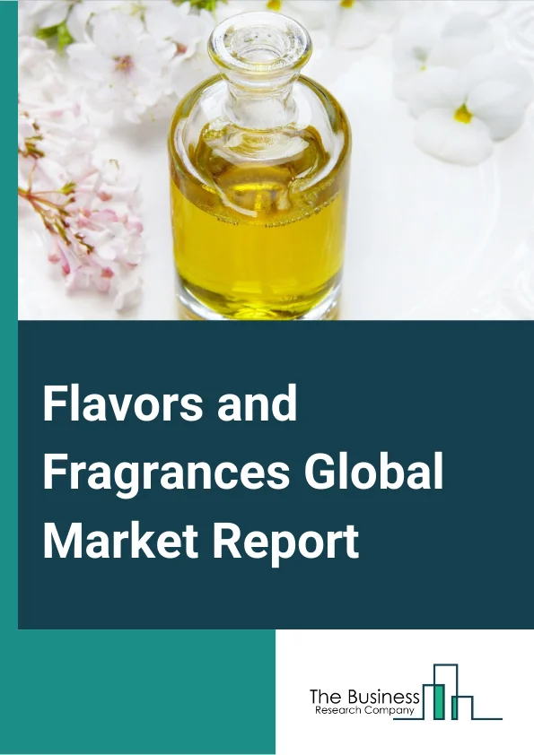 Flavors and Fragrances Global Market Report 2024 – By Type (Flavors, Fragrance), By Form (Liquid, Dry), By Application (Food & Beverage, Cosmetics & Personal Care, Pharmaceutical, Home & Floor Care, Fine Fragrances, Other Applications) – Market Size, Trends, And Global Forecast 2024-2033