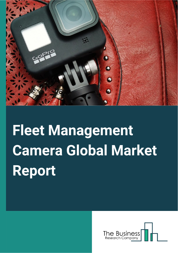 Fleet Management Camera Global Market Report 2025 – By Component (Hardware, Software, Service), By Deployment (On-Premises, Cloud), By Application (Food And Beverage, Grocery, Agriculture, Construction, Transportation, L...