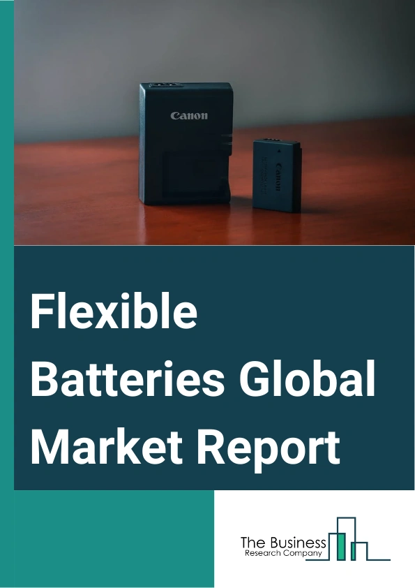 Flexible Batteries Global Market Report 2025 – By Type (Thin-Film Batteries, Printed Batteries), By Voltage (Below 1.5V, Between 1.5V And 3V, Above 3V), By Capacity (Below 10 mAh, Between 10 mAh And 100 mAh, Above 100 mA...