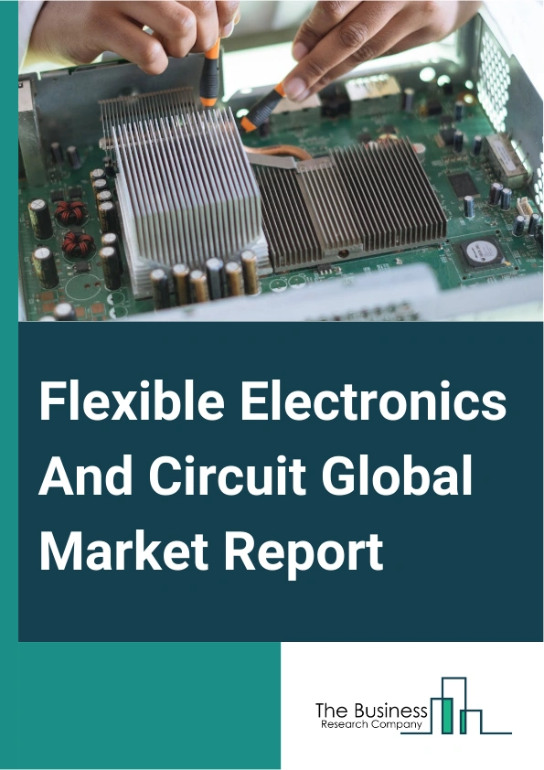Flexible Electronics And Circuit Global Market Report 2025 – By Type (Organic Light-Emitting Diode (OLED) And Liquid Crystal Display (LCD) Display, Printed Sensor, Battery, Thin-Film Photovoltaics, Organic Light-Emitting Diode Lighting), By Flexible Electronics (Flexible Displays, Flexible Circuit), By Application (Single-Sided, Multilayer, Double-Sided, Rigid), By Vertical (Military, Defense And Aerospace, Automotive, Consumer Electronics, Industrial, Healthcare And Medical, Energy And Power, Other Verticals) – Impact of Tariff and Trade War on Market Size, Growth, Trends, and Forecast 2025–2034