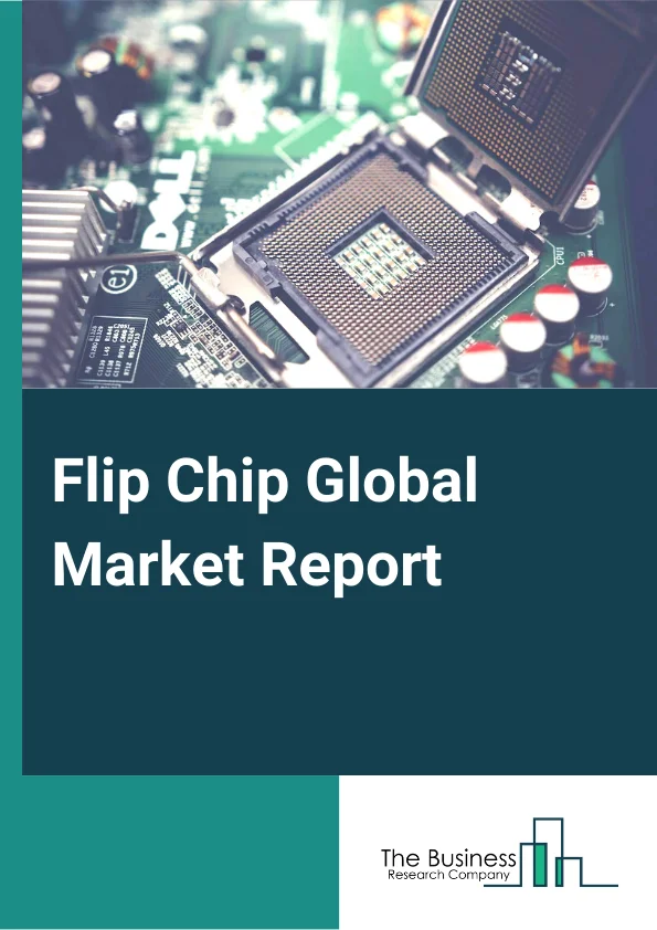 Flip Chip Global Market Report 2025 – By Packaging Technology (3D IC, 2.5D IC, 2D IC), By Bumping Technology (Copper Pillar, Solder Bumping, Tin-Lead Eutectic Solder, Lead-Free Solder), By Industry (Electronics, Heavy Machinery and Equipment, IT and Telecommunication, Automotive, Other Industries) – Market Size, Trends, And Global Forecast 2025-2034