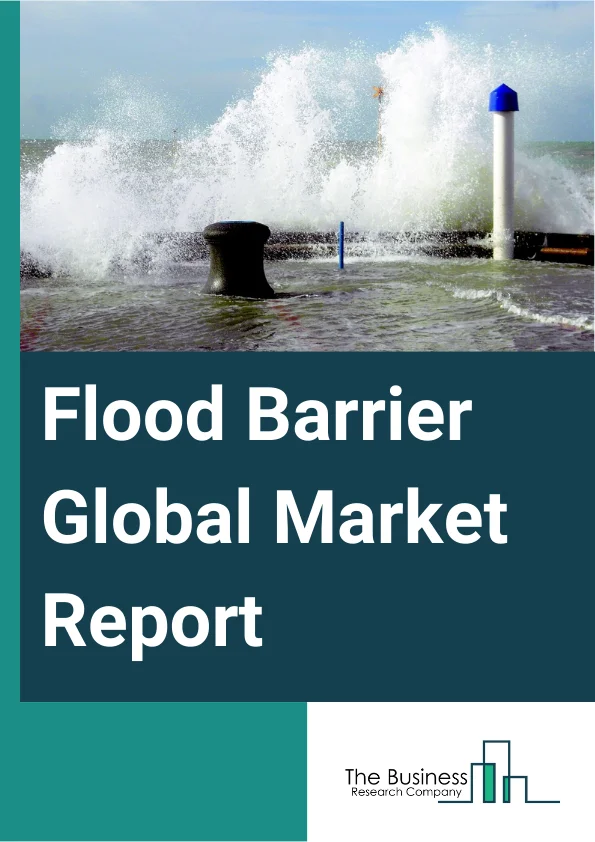 Flood Barrier Global Market Report 2025 – By Type (Flip-Up Flood Barriers, Removable Flood Barriers, Self-Closing Flood Barriers, Drop-Down Flood Barriers, Other Types), By Material (Aluminum, Steel, Concrete, Polymer Co...