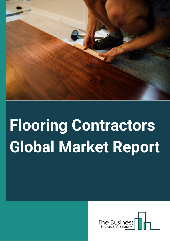 Flooring Contractors Global Market Report 2025 – By Type (Carpet and Rug, Resilient Flooring, Non-Resilient Flooring), By Construction Type (New Construction, Renovation), By End Use (Residential, Non Residential) – Impact of Tariff and Trade War on Market Size, Growth, Trends, and Forecast 2025–2034