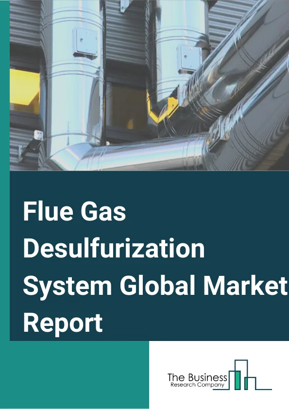 Flue Gas Desulfurization System Global Market Report 2025 – By Type( Wet FGD Systems, Spray Dry FGD System, Dry and Semi-dry FGD Systems), By Installation( Greenfield, Brownfield), By End-Use( Power Generation, Chemical, Iron and Steel, Metal Processing and Mining, Cement Manufacturing, Paper and Pulp, Other End Uses) – Market Size, Trends, And Global Forecast 2025-2034