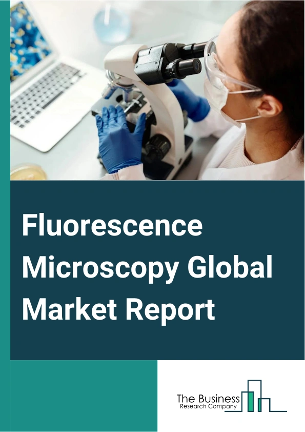 Fluorescence Microscopy Global Market Report 2024 – By Type (Upright Fluorescence Microscopy, Inverted Fluorescence Microscopy), By Application (Biology, Medical Science, Material Science, Other Applications), By End User (Hospitals, Diagnostic Laboratories, Academic And Research Institutes) – Market Size, Trends, And Global Forecast 2024-2033