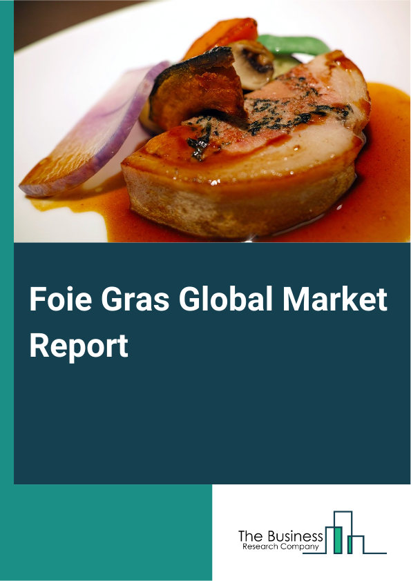 Foie Gras Global Market Report 2025 – By Product Type (Foie Gras Entier, Bloc de Foie Gras, Mousse de Foie Gras, Pâté de Foie Gras, Pâté), By Source (Duck, Goose), By Preparation Method (Cold Preparation, Hot Preparation...