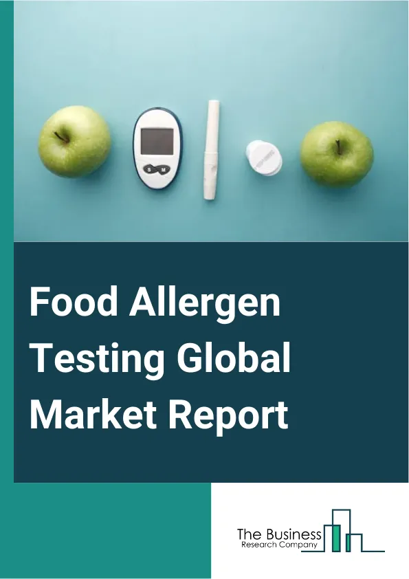 Food Allergen Testing Global Market Report 2024 – By Test Type (Allergen Testing, Intolerance Testing), By Technology (Biosensors, Immunoassay Or Enzyme Linked Immunosorbent Assay (ELISA), Polymerase Chain Reaction (PCR), Other Technologies), By Application (Seafood And Meat Products, Dairy Products, Beverages, Bakery And Confectionery, Baby Food And Infant Formula, Other Applications) – Market Size, Trends, And Global Forecast 2024-2033