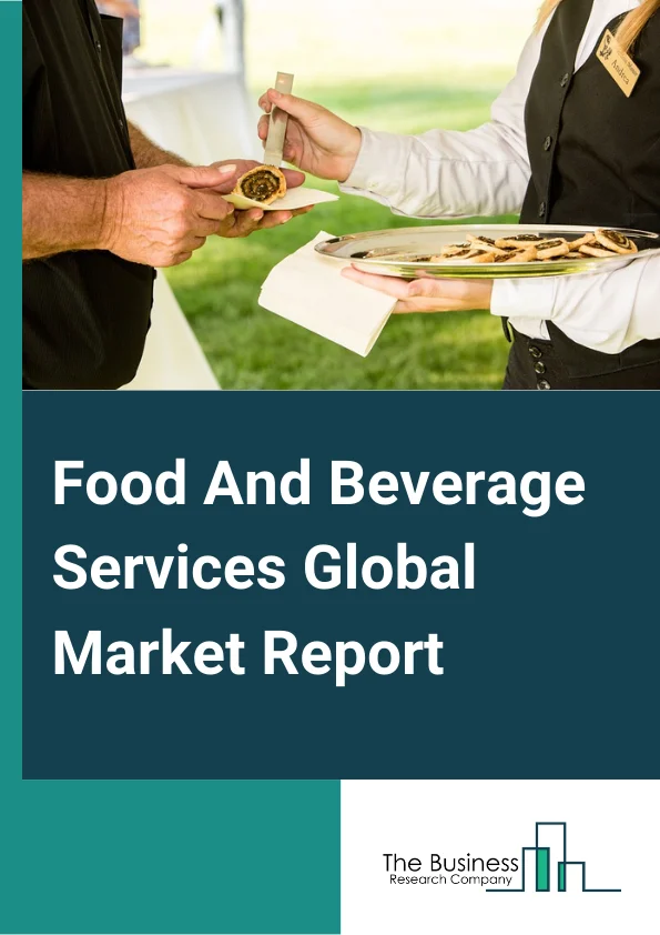 Food And Beverage Services Global Market Report 2024 – By Type (Restaurants And Mobile Food Services, Bars And Cafes, Catering Services And Food Contractors), By Ownership (Chain Market, Standalone Market), By Pricing (High-End, Economy), By Service (Online, Offline) – Market Size, Trends, And Global Forecast 2024-2033