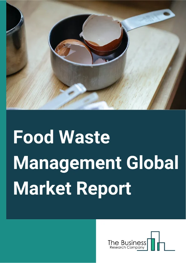 Food Waste Management Global Market Report 2024 – By Waste Type (Cereals, Dairy And Dairy Products, Fruits And Vegetables, Meat And Poultry, Fish And Seafood, Oilseeds And Pulses, Roots And Tubers, Other Waste Types), By Service (Collection, Transportation, Disposal And Recycling), By Source (Residential, Industrial), By Application (Feed, Fertilizers, Biofuel, Power Generation, Other Applications), By End-User (Primary Food Producers, Food Manufacturers, Food Distributors And Suppliers, Food Service Providers, Municipalities And Households) – Market Size, Trends, And Global Forecast 2024-2033