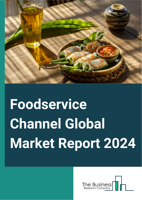 Global Foodservice Channel Market Report 2025