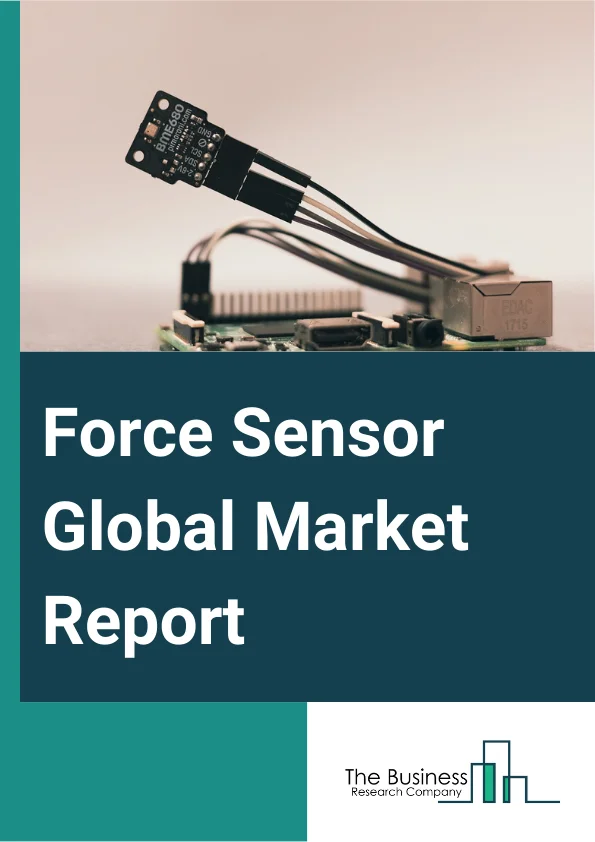 Force Sensor Global Market Report 2024 – By Type (Tension Force Sensors, Compression Force Sensors, Tension And Compression Force Sensors), By Technology (Strain Gauge, Load Cell, Force Sensitive Resistors, Other Technologies), By Operation (Analog, Digital), By End-use Industry (Healthcare, Industrial Manufacturing, Automotive, Aerospace And Defense, Consumer Electronics, Other End-use Industries) – Market Size, Trends, And Global Forecast 2024-2033