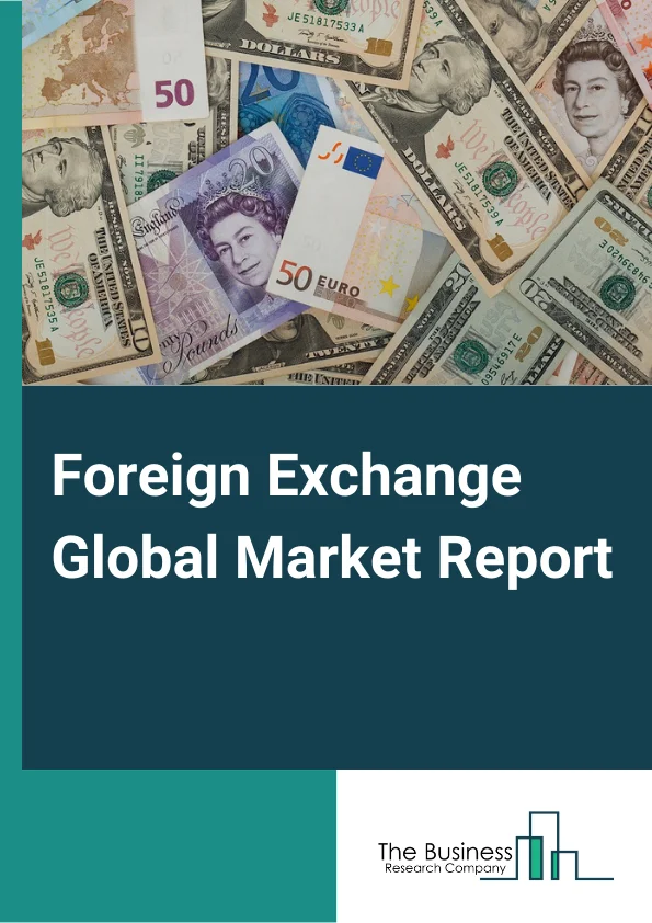 Foreign Exchange Global Market Report 2024 – By Counterparty (Reporting Dealers, Other Financial Institutions, Non-Financial Customers), By Trade Finance Instruments (Currency Swaps, FX Options), By End User (Individuals, Retailers, Corporate Institutes, Government, Other End Users) – Market Size, Trends, And Global Forecast 2024-2033