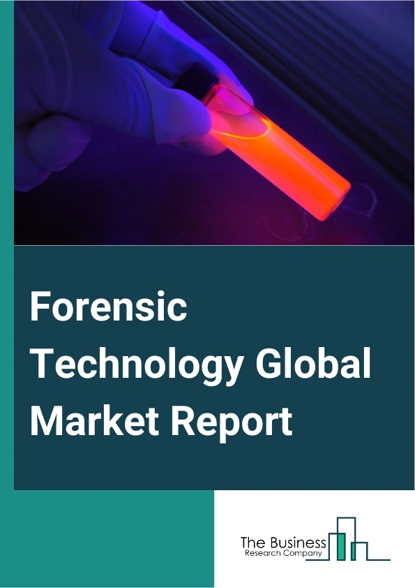 Forensic Technology Global Market Report 2025 – By Type (Next Generation Sequencing (NGS), Capillary Electrophoresis, Polymerase Chain Reaction (PCR), Microarrays, Rapid DNA Analysis, Automated Liquid Handling Technology...