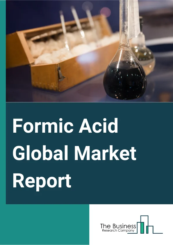 Formic Acid Global Market Report 2024 – By Purity (Less Than 80% To 89.5%, 89.6% To 90.5%, 91.6% To 99%, More Than 99%), By Application (Animal Feed, Silage, Leather Tanning, Textile Dyeing), By End-Use Industry (Agriculture, Leather, Textiles And Apparel, Healthcare, Rubber, Chemical, Paper, Other End-Use Industries) – Market Size, Trends, And Global Forecast 2024-2033