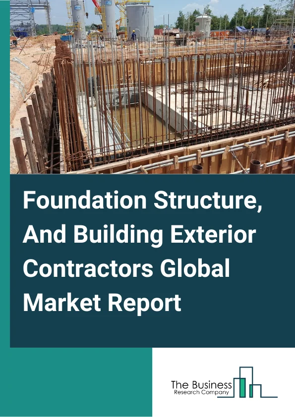 Foundation, Structure, And Building Exterior Contractors Global Market Report 2024 – By Type (Excavation And Demolition, Roofing, Concrete Work, Water Well Drilling), By Service Provider (Large Chain Companies, Independent Contractors), By Mode (Online, Offline), By Application (Residential Building Construction, Nonresidential Building Construction, Other Applications) – Market Size, Trends, And Global Forecast 2024-2033
