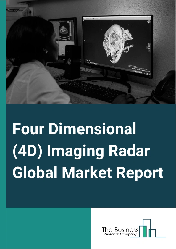 Four Dimensional (4D) Imaging Radar Global Market Report 2025 – By Type (Short Range Radar, Medium and Long Range Radar), By Vehicle Type (Commercial Vehicle, Passenger Cars, Industrial Trucks, Specialty Vehicles, Tractors), By Application (Automotive, Aerospace And Defense, Security And Surveillance, Traffic Monitoring And Management) – Market Size, Trends, And Global Forecast 2025-2034