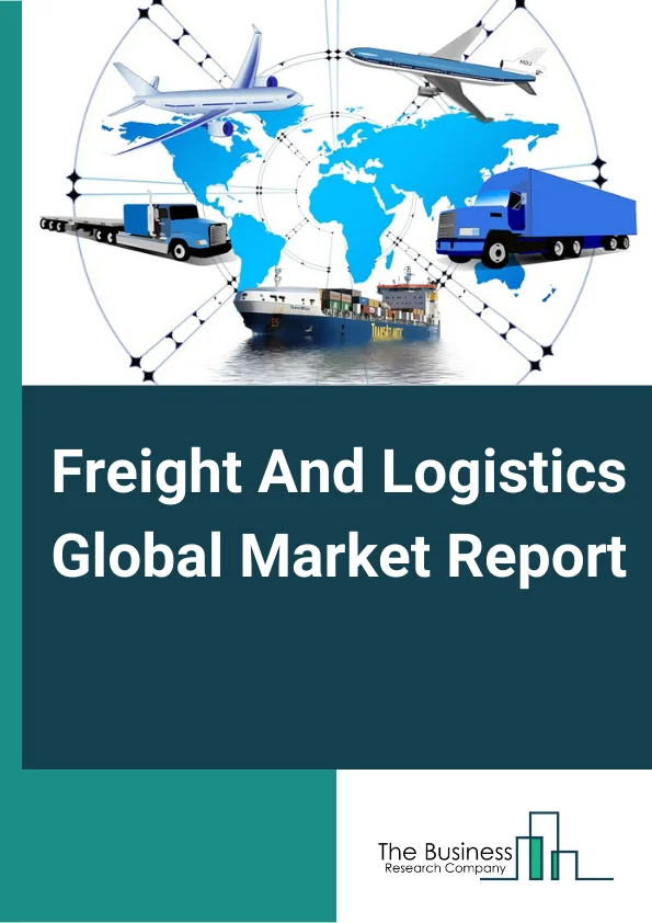 Freight And Logistics Global Market Report 2024 – By Type (Airways, Railways, Roadways, Waterways), By Function (Freight Forwarding, Warehousing, Value-added Services, Other Functions), By End User (Manufacturing And Automotive, Oil And Gas, Mining, And Quarrying, Agriculture, Fishing, And Forestry, Construction, Distributive Trade, Other End Users) – Market Size, Trends, And Global Forecast 2024-2033
