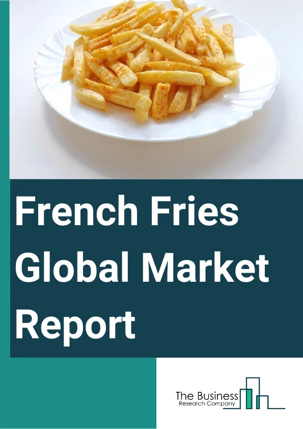 French Fries Global Market Report 2025 – By Product (Fresh, Frozen), By Distribution Channel (Supermarkets and Hypermarkets, Convenience Stores, Online, Distributors, Direct Purchase), By End-Use (Food Service, Retail) – Market Size, Trends, And Global Forecast 2025-2034