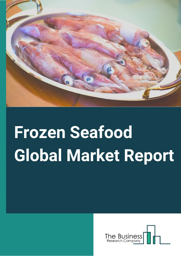 Frozen Seafood Global Market Report 2024 – By Category (Fish, Crustaceans, Shellfish, Mollusca, Other Types), By Nature (Organic, Conventional), By Distribution Channel (Business-to-business (B2B), Business-to-consumer (B2C)), By End User (Food Processing Industry, Food Service Provider, Retail And Household) – Market Size, Trends, And Global Forecast 2024-2033