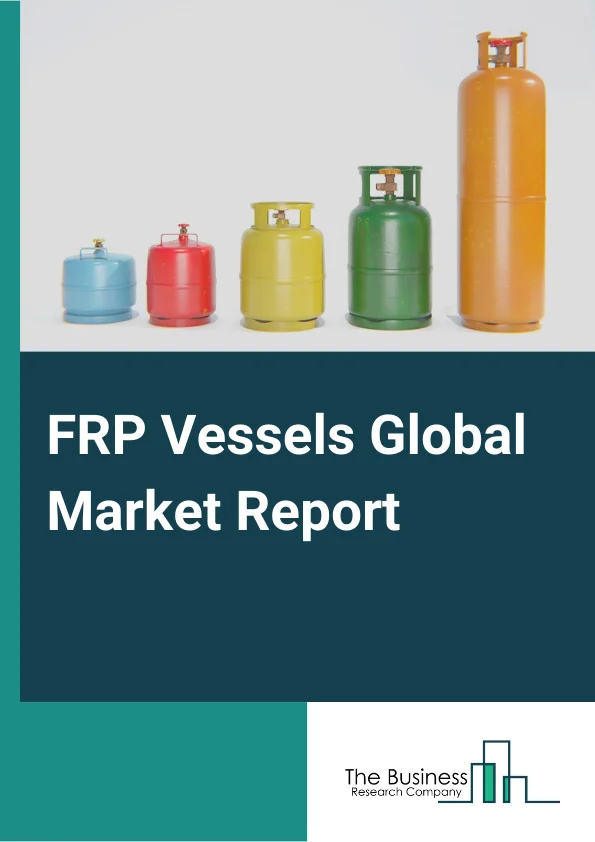 FRP Vessels Global Market Report 2024 – By Fiber( Glass, Carbon, Other Fibers ), By Resin( Polyester, Epoxy, Other Resins), By Applications( Automotive and Transportation, Chemicals, Industrial, Oil and Gas, Water and Wastewater, Other Applications) – Market Size, Trends, And Global Forecast 2024-2033