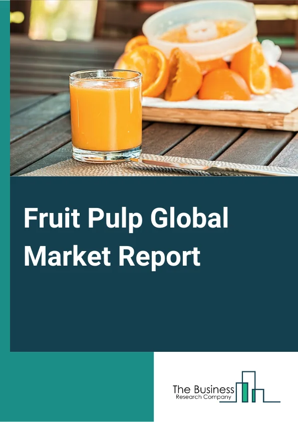 Fruit Pulp Global Market Report 2025 – By Type (Mango, Apple, Guava, Papaya, Banana, Peach, Kiwi, Citrus Fruits, Berries, Other Types), By Nature (Organic Fruit Pulp, Conventional Fruit Pulp), By Form (Liquid, Powder), B...