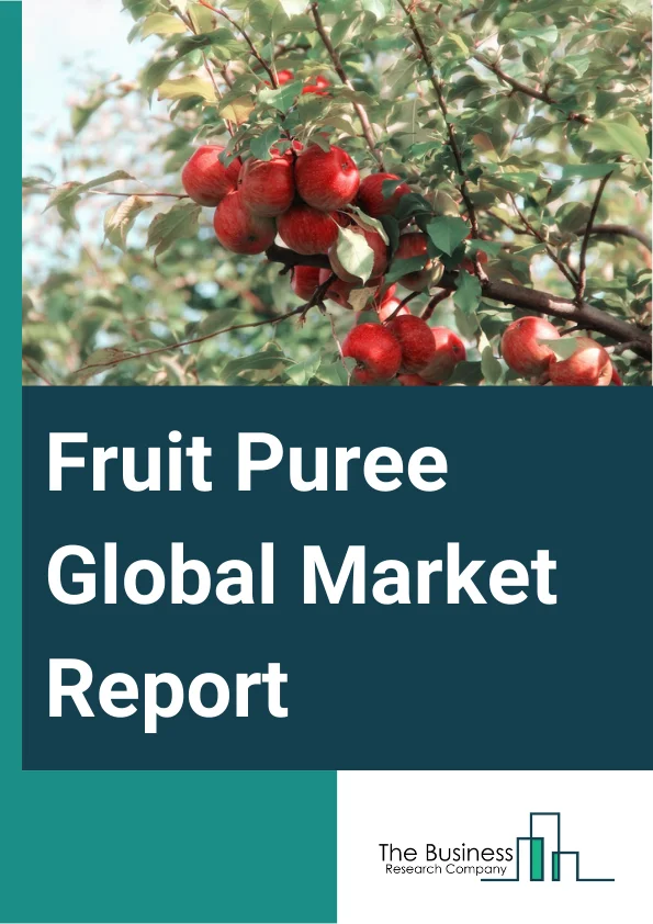 Fruit Puree Global Market Report 2024 – By Fruit Type (Apple Puree, Banana Puree, Plum Puree, Strawberry Puree, Other Fruit Types), By Category (Organic, Conventional), By Application (Beverages, Bakery, Baby Food, Other Applications) – Market Size, Trends, And Global Forecast 2024-2033