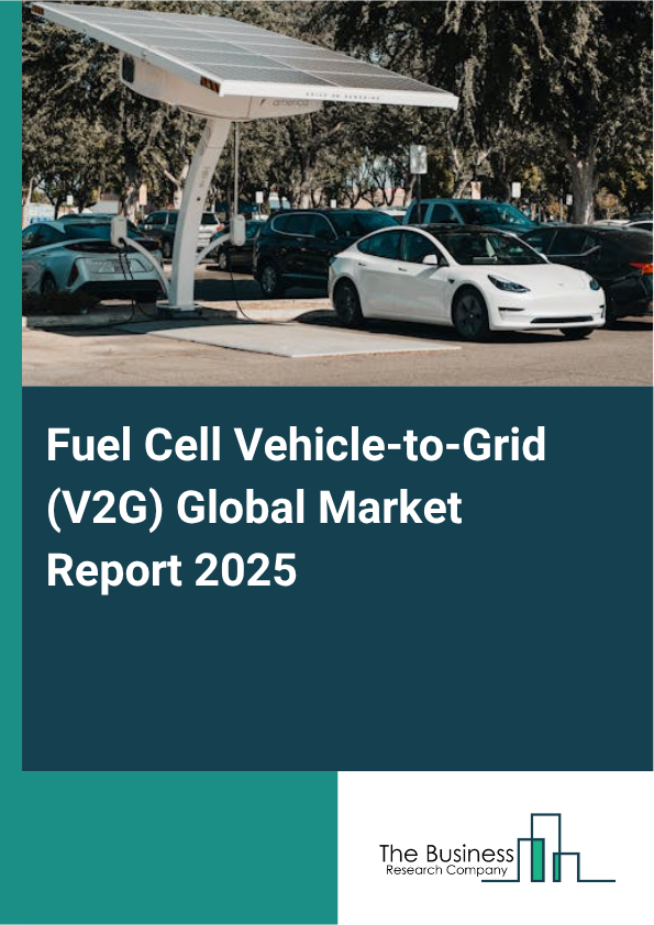 Global Fuel Cell Vehicle-to-Grid (V2G) Market Report 2025