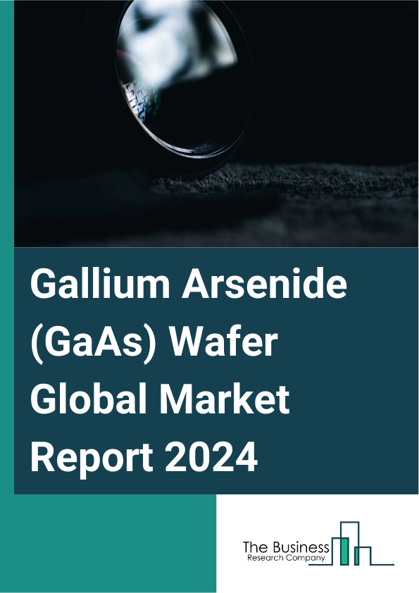 Gallium Arsenide (GaAs) Wafer Global Market Report 2025 – By Type (Vertical Gradient Freeze Gallium Arsenide (GaAs), Liquid-Encapsulated Czochralski Gallium Arsenide (GaAs), Other Types), By Application (Radio Frequency,...