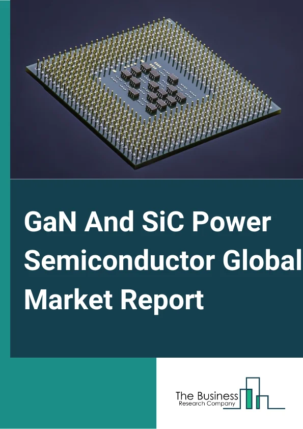 GaN And SiC Power Semiconductor Global Market Report 2025 – By Product (SiC Power Module, GaN Power Module, Discrete SiC, Discrete GaN), By Application (Power Supplies, Industry Motor Drives, Hybrid/Electric Vehicles (H/...