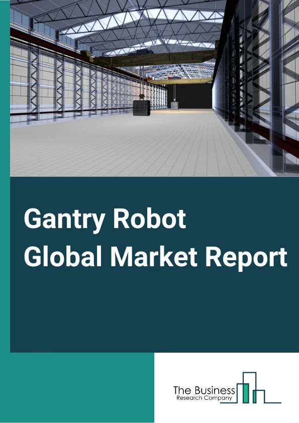 Gantry Robot Global Market Report 2025 – By Type (Open Gantry Robot, Closed Gantry Robot), By Payload (Less than 50 Kg, 51–350 Kg, More than 350 Kg), By Application (Factory Automation, Miscellaneous Manufacturing, Packaging Machinery, Other Applications), By Industry (Automotive, Electrical And Electronics, Metals And Machinery, Plastics, Rubber, And Chemicals, Food And Beverages, Precision Engineering And Optics, Pharmaceuticals And Cosmetics, Other Industries) – Market Size, Trends, And Global Forecast 2025-2034