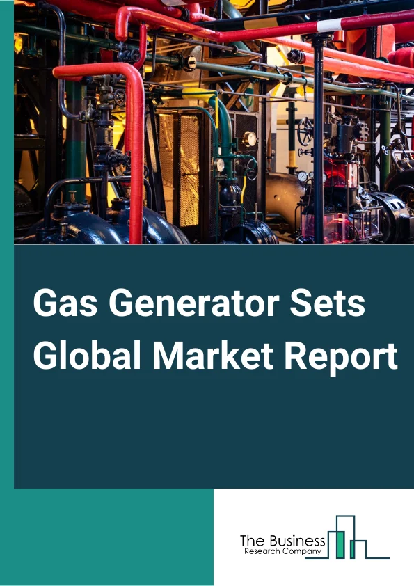 Gas Generator Sets Global Market Report 2024 – By Fuel Type (Natural Gas, Biogas, Other Fuel Types), By Power Rating (Less Than 50 kVA, 51 kVA - 125 kVA, 126 kVA - 200 kVA, 201 kVA - 330 kVA, 331 kVA - 750 kVA, Above 750 kVA), By Application (Standby, Peak Shaving, Prime Or Continuous), By End-User (Residential, Industrial, Commercial, Power and Energy, Other End-Users) – Market Size, Trends, And Global Forecast 2024-2033