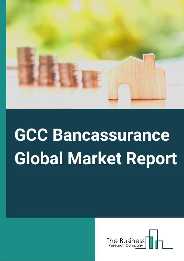 GCC Bancassurance Global Market Report 2024 – By Product Type (Life Bancassurance, Non-Life Bancassurance), By Model Type (Pure Distributor, Exclusive Partnership, Financial Holding, Joint Venture) – Market Size, Trends, And Forecast 2024-2033