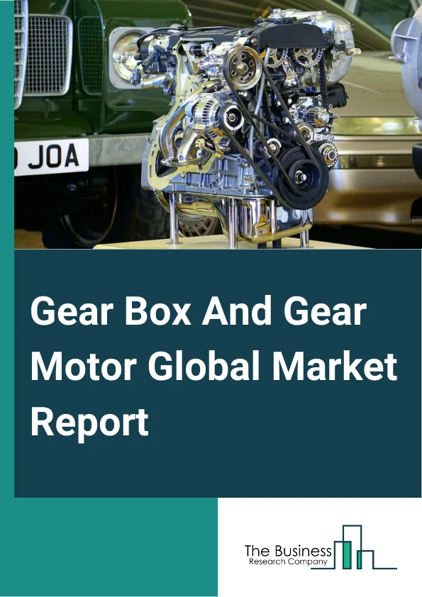 Gear Box And Gear Motor Global Market Report 2024 – Product Type (Gear Box, Gear Motors), By Gear Type (Spur Gear, Helical Gear, Bevel Gear, Worm Gear, Planetary Gear, Cycloidal Gear), By Distribution Channel (Direct Sales, Indirect Sales), By End-Use Industry (Wind Power, Material Handling, Food And Beverage, Cement And Aggregates, Metals And Mining, Pharmaceutical, Construction Power Generation, Chemicals, Marine, Other End-Use Industries) – Market Size, Trends, And Global Forecast 2024-2033