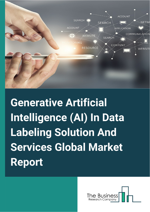 Generative Artificial Intelligence (AI) In Data Labeling Solution And Services Global Market Report 2025 – By Type (Audio-Based, Image Or Video-Based, Text-Based), By Labeling Type (Automatic, Manual, Semi-Supervised), By Sourcing Type (In-House, Outsourced), By Vertical (Automotive, Financial Services, Government, Healthcare, Information Technology (IT) Data, Retail, Other Verticals) – Impact of Tariff and Trade War on Market Size, Growth, Trends, and Forecast 2025–2034