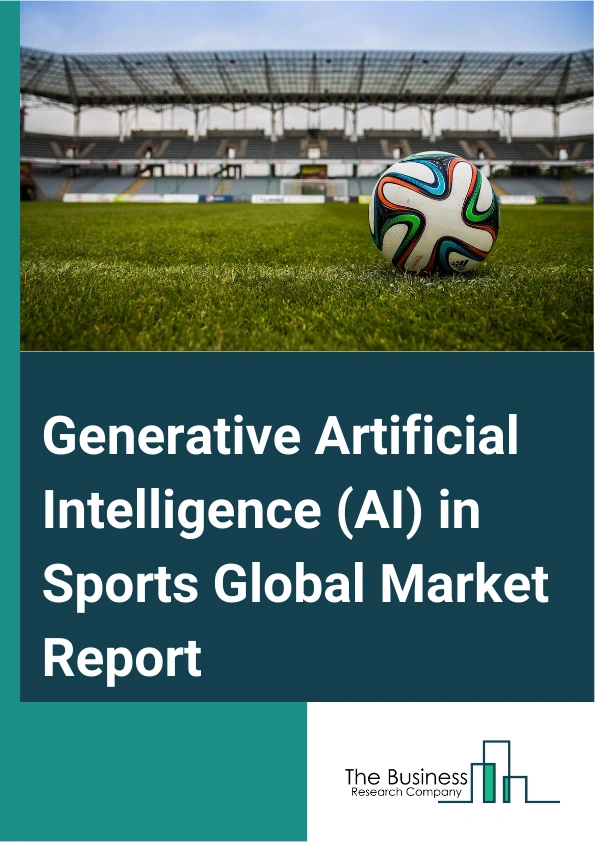 Generative Artificial Intelligence (AI) in Sports Global Market Report 2025 – By Sports Type (Football, Tennis, Cricket, Basketball, Hockey, Golf, Other Sports), By Deployment (On-premises, Cloud-based), By Application (...