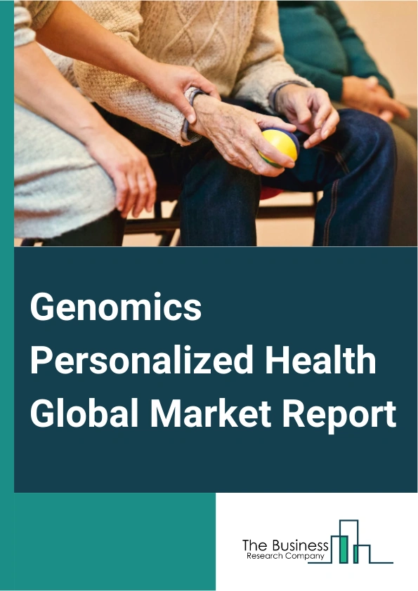 Genomics Personalized Health Global Market Report 2025 – By Test Type (Oncology Testing, Infectious Disease Testing, Orphan Disease Testing, Autoimmune Disease Testing, Obstetrics Testing, Other Test Type), By Technology (NGS platforms, RT-PCR, Microarray, Genetic Analyzers), By End User (Academic Research Institutes, Diagnostic Centers, Other End Users) – Market Size, Trends, And Global Forecast 2025-2034