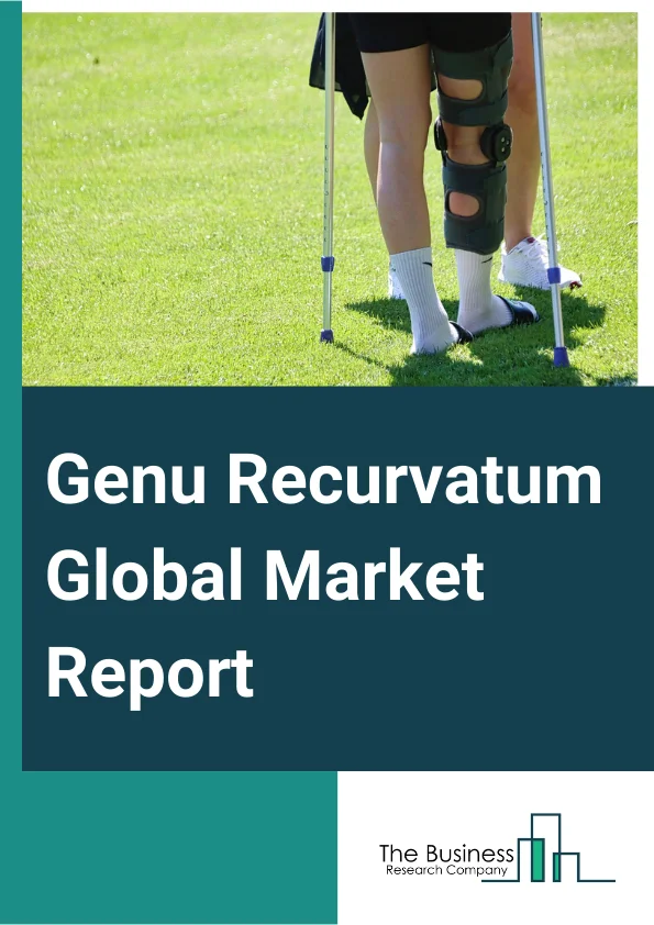 Genu Recurvatum Global Market Report 2024 – By Type (External Rotatory Deformity (ERD), Internal Rotatory Deformity (IRD), Non-Rotatory Deformity (NRD)), By Diagnosis (Magnetic Resonance Imaging (MRI), X-Rays, Other Diagnosis), By Treatment (Physical Therapy, Orthoses, Bracing, Surgery), By End-Users (Hospital, Clinics, Other End-Users) – Market Size, Trends, And Global Forecast 2024-2033
