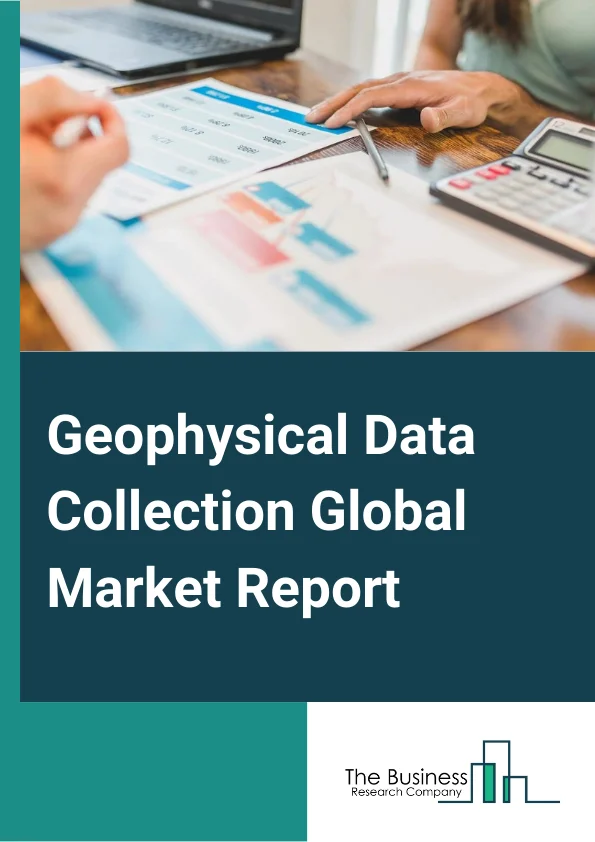Geophysical Data Collection Global Market Report 2024 – By Service (Data Acquisition, Data Processing, Interpretation), By Technology (2D Imaging, 3D Imaging, 4D Imaging), By End User (Agriculture, Environment, Minerals & Mining, Oil & Gas, Water Exploration) – Market Size, Trends, And Global Forecast 2024-2033