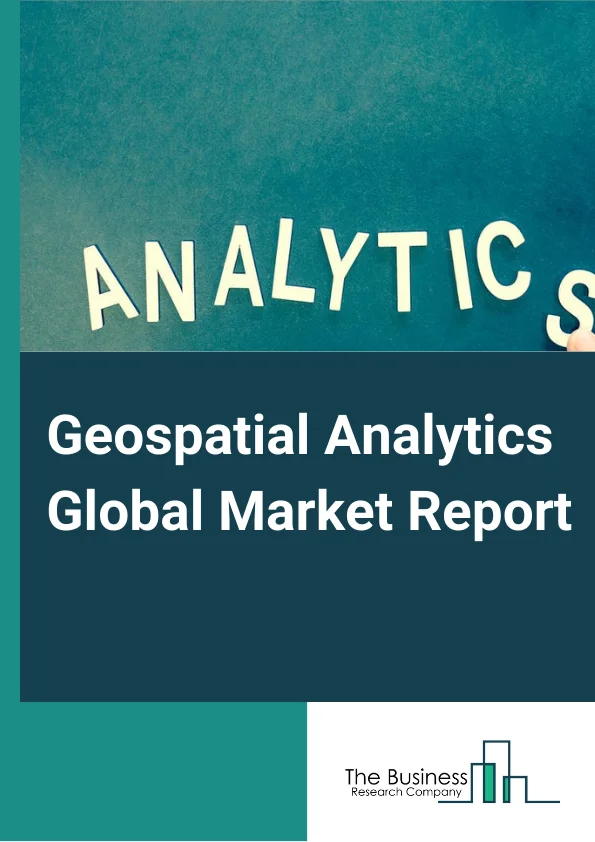 Geospatial Analytics Global Market Report 2025 – By Components (Solutions, Services), By Type (Surface And Field Analytics, Network And Location Analytics, Revisualization, Other Types), By Technology (Remote Sensing, GIS, GPS, Other Technologies), By Application (Surveying, Medicine And Public Safety, Disaster Risk Reduction And Management, Climate Change Adaptation, Other Applications), By End-User Industry (Agriculture, Utility And Communication, Defense And Intelligence, Government, Natural Resources, Other End User Industries) – Market Size, Trends, And Global Forecast 2025-2034