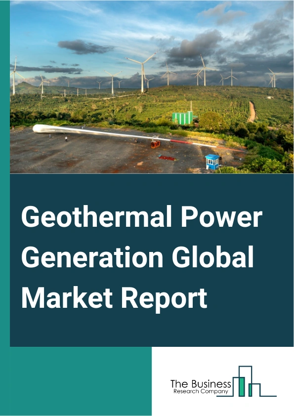 Geothermal Power Generation Global Market Report 2024 – By Type (Binary Cycle, Dry Steam, Flash Steam), By Application (Dry Steam Power Stations, Flash Steam Power Stations, Binary Cycle Power Stations), By End Users (Commercial, Residential, Industrial, Other End Users) – Market Size, Trends, And Global Forecast 2024-2033