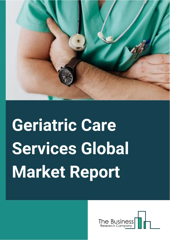 Geriatric Care Services Global Market Report 2025 – By Type (Homecare, Healthcare, Institutional Care Centers, Non-Medical Health Care, Hospital Based Care, Assisted Living, Independent Senior Living, Rehabilitative Care Services), By Age Group (65 To 70 Years, 70 To 75 Years, 75 To 80 Years, More Than 80 Years), By Application (Respiratory Diseases, Diabetes, Osteoporosis, Other Applications), By End User (Institutional Care Services, Nursing Homes, Rehabilitation Centers, Hospitals) – Impact of Tariff and Trade War on Market Size, Growth, Trends, and Forecast 2025–2034