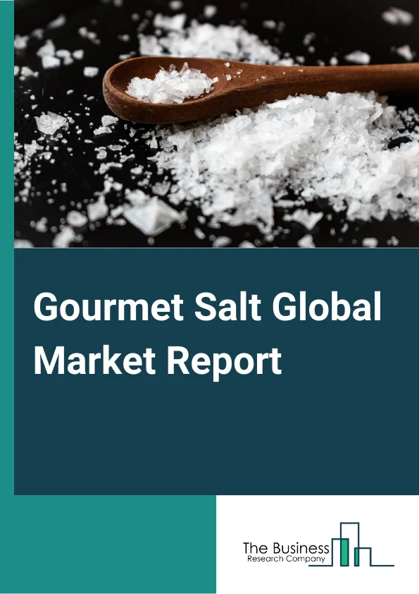 Gourmet Salt Global Market Report 2024 – By Type (Fleur de Sell, Sell Gris, Himalayan black Salt, Flake Salt, Specialty Salt, Other Types), By Application (Bakery and Confectionery, Meat and Poultry Products, Seafood Products, Sauces and Savory, Other Applications), By Distribution Channel (Supermarkets/Hypermarkets, Convenience Stores, Online Retailing, Specialty Stores, Other Distribution Channels) – Market Size, Trends, And Global Forecast 2024-2033