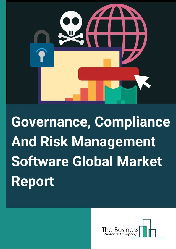 Governance, Compliance And Risk Management Software Global Market Report 2024 – By Component (Software, Services), By Deployment (On-Premises, Cloud, Hybrid), By Enterprise Type (Small And Medium Enterprise (SME), Large Enterprise), By Industry Vertical (BFSI, Construction And Engineering, Energy And Utilities, Government, Healthcare, Manufacturing, Retail And Consumer Goods, Telecom And IT, Transportation And Logistics, Other Industry Verticals) – Market Size, Trends, And Global Forecast 2024-2033